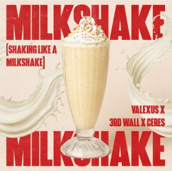 Pochette Valexus feat. 3rd Wall & Ceres - Milkshake (Shaking Like A Milkshake)