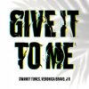 Pochette Swanky Tunes feat. Veronica Bravo & J R - Give It To Me Swanky Tunes feat. Veronica Bravo & J R - Give It To Me