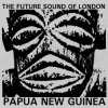 Pochette The Future Sound Of London - Papua New Guinea The Future Sound Of London - Papua New Guinea