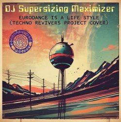 Pochette DJ Supersizing Maximizer - Eurodance Is A Life Style (Techno Revivers Project cover)