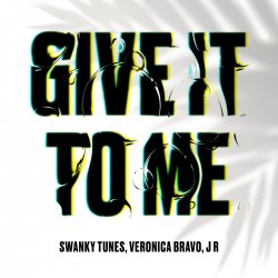Pochette Swanky Tunes feat. Veronica Bravo & J R - Give It To Me
