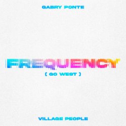 Pochette Gabry Ponte & Village People - Frequency (Go West)