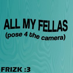 Pochette Frizk - ALL MY FELLAS