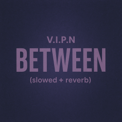 Pochette V.I.P.N - BETWEEN (slowed + reverb)