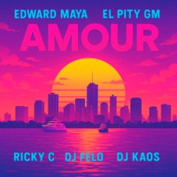 Pochette Edward Maya & El Pity GM & RICKY C - AMOUR (feat. DJ Felo & DJ Kaos)