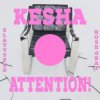 Pochette Kesha & Slayyyter & Rose Gray - ATTENTION! Kesha & Slayyyter & Rose Gray - ATTENTION!