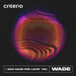 Pochette Wade - I Was Made For Lovin' You