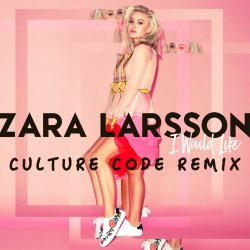 Pochette Zara Larsson - I Would Like (Culture Code Remix)