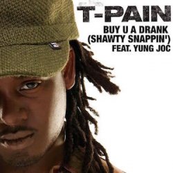 Pochette T Pain Ft Yung Joc - Buy U A Drank (Shawty Snappin')