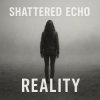 Pochette Shattered Echo - Reality Shattered Echo - Reality