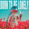 Pochette Timmy Trumpet & YouNotUs & Panicbaby - Born To Be Lonely Timmy Trumpet & YouNotUs & Panicbaby - Born To Be Lonely