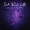 Pochette Shattered Echo - Erase The Past Shattered Echo - Erase The Past