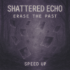 Pochette Shattered Echo - Erase The Past (Speed Up) Shattered Echo - Erase The Past (Speed Up)