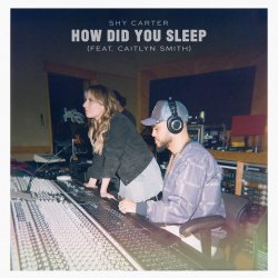 Pochette Shy Carter feat. Caitlyn Smith - How Did You Sleep