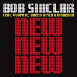 Pochette Bob Sinclar Feat. Vybrate & Queen Ifrica & Makedah - New New New (Original Radio Edit)