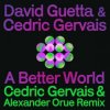 Pochette David Guetta & Cedric Gervais - A Better World (Cedric Gervais & Alexander Orue Remix) David Guetta & Cedric Gervais - A Better World (Cedric Gervais & Alexander Orue Remix)