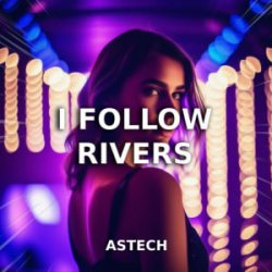 Pochette Astech - I Follow Rivers (Techno Version)