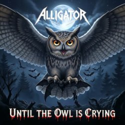 Pochette ALLIGATOR - Until The Owl Is Crying