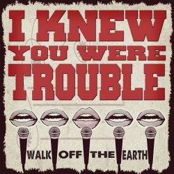 Pochette Walk Off the Earth - I Knew You Were Trouble