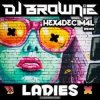 Pochette DJ Brownie - Ladies (Hexadecimal Remix) DJ Brownie - Ladies (Hexadecimal Remix)