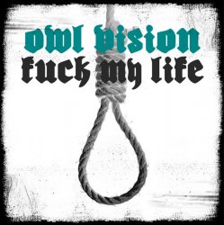 Pochette Owl Vision - Fuck My Life