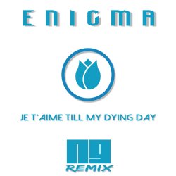Pochette ENIGMA - Je T'aime Till My Dying Day (NJ Remix)