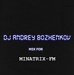 Pochette Dj Andrey Bozhenkov - Mix For Minatrix-FM (Vol.03)