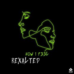 Pochette Rexalted - H0W 1 F33L (Original Mix)