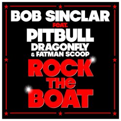 Pochette Bob Sinclar feat Pitbull Dragonfly & Fatman Scoop - Rock The Boat (Radio Edit)