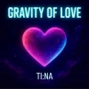 Pochette TI:NA - Gravity of Love TI:NA - Gravity of Love