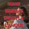 Pochette Julio Iglesias - Oh, La La L'Amour (Con La Misma Piedra) Julio Iglesias - Oh, La La L'Amour (Con La Misma Piedra)