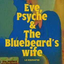 Pochette LE SSERAFIM - Eve, Psyche & the Bluebeard's wife