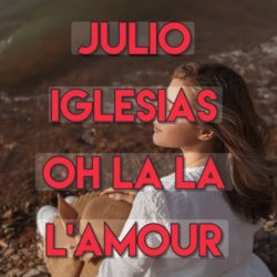 Pochette Julio Iglesias - Oh, La La L'Amour (Con La Misma Piedra)