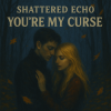 Shattered Echo - You're My Curse