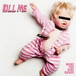 Pochette Make The Girl Dance - Kill Me (We Are Enfant Terrible Remix)
