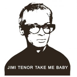 Pochette Jimi Tenor - Take Me Baby (Slappers, Organ And RX70 Chorus Mix)