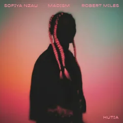 Pochette Sofiya Nzau & Madism & Robert Miles - Hutia