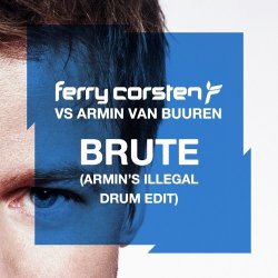 Pochette Ferry Corsten vs. Armin van Buuren - Brute (Armin's Illegal Drum Edit)