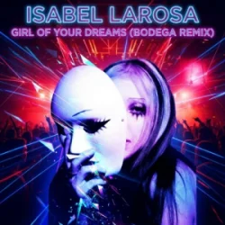 Pochette Isabel Larosa - Girl Of Your Dreams (Bodega Remix)
