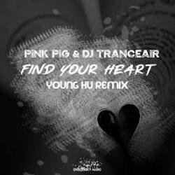 Pochette Pink Pig & DJ Tranceair - Find Your Heart (Young Hu Radio Edit Remix)