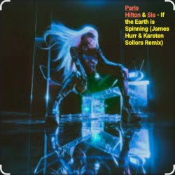 Pochette Paris Hilton & Sia - If the Earth is Spinning (J. Hurr & K.Sollors Remix)
