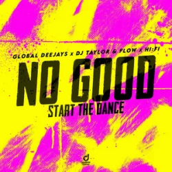 Pochette Global Deejays & DJ Taylor & Flow & Hi:Fi - No Good (Start the Dance)