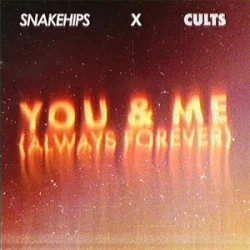 Pochette Snakehips & Cults - You & Me (Always Forever)
