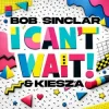 Pochette Bob Sinclar & Kiesza - I Can't Wait Bob Sinclar & Kiesza - I Can't Wait