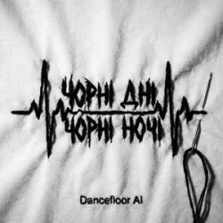 Pochette Dancefloor AI - ЧОРНІ ДНІ ЧОРНІ НОЧІ