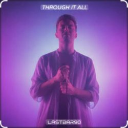 Lastbar90 - THROUGH IT ALL
