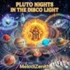 MelodiZenith - PLUTO NIGHTS IN THE DISCO LIGHT