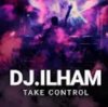 DJ.ILHAM - Take Control