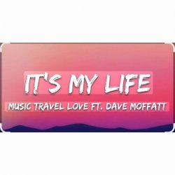 Pochette Music Travel Love feat. Dave Moffatt - It's My Life