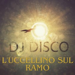 Pochette DJ Disco - L'uccellino sul ramo (Extended Mix)